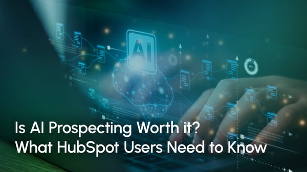 Is AI Prospecting Worth it? What HubSpot Users Need to Know